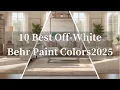 10 Best Off White Behr Paint Colors to Beautify Your Home Timeless Neutrals for Any Space