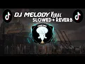DJ MELODY VIRAL SLOWED REVERB TERBARU 2023
