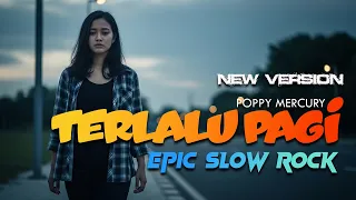 poppy mercury terlalu pagi epic slow rock a pro media