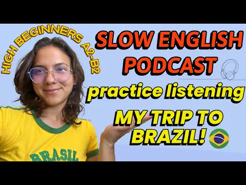 My Trip to Brazil! 🇧🇷 -- Inglês lento Podcast for High Iniciantes! A2-B1 (Input compreensível (CI))