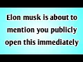 👉Elon musk is about to mention you publicly open this immediately.....