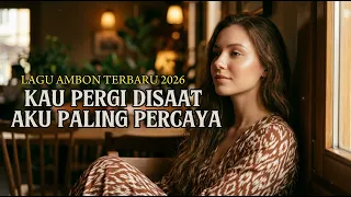 kau pergi disaat aku paling percaya lagu ambon terbaru 2026 feby vincentia