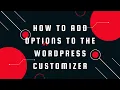How to add options to the WordPress Customizer How to Add Extra Settings to Default Customizer