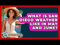 What Is San Diego Weather Like In May And June - Everything About San Diego