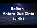 Download Lagu Raihan Antara Dua Cinta Lirik