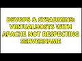 DevOps SysAdmins VirtualHosts with Apache not respecting ServerName 2 Solutions