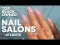 Top Black Owned NAIL SALONS - Atlanta 2023