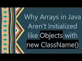 Why Arrays in Java Aren t Initialized like Objects with new ClassName