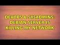 DevOps SysAdmins Debian server is killing my network 3 Solutions