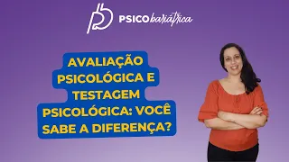 Avaliação Psicológica e Testagem Psicológica: Você sabe a diferença?