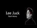 Download Lagu Lee Juck - Don't Worry (Lirik Terjemahan)