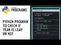 PYTHON PROGRAM TO CHECK THE YEAR IS LEAP YEAR OR NOT