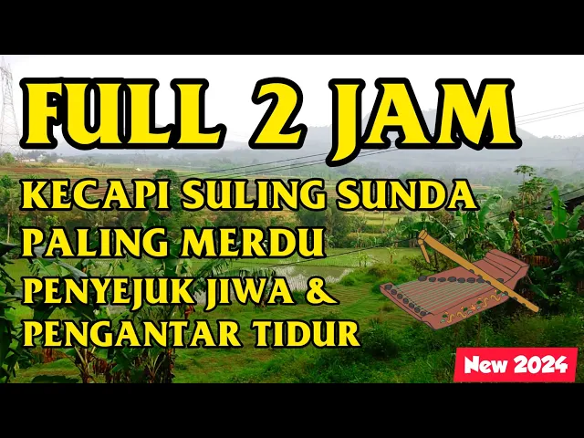 Download MP3 FULL 2 JAM KECAPI SULING SUNDA PALING MERDU: PENYEJUK JIWA & PENGANTAR TIDUR 2024