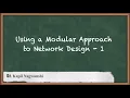 Using a Modular Approach to Network Design Part 1 - Structuring and Modularizing the Network