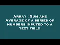 Array Sum and Average of a series of numbers inputed to a text field