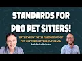NEW Standards for Pet Sitters and Dog Walkers Interview w Pet Sitters International