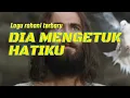 Download Lagu Lagu rohani Dia mengetuk hatiku