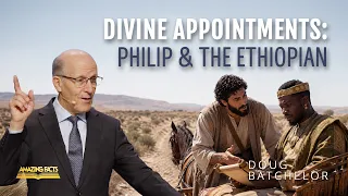 Divine Appointments - Philip & The Ethiopian | Doug Batchelor