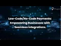 Low Code - No Code Payments Empowering Businesses with Seamless Integrations