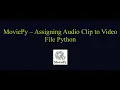 MoviePy - Assigning Clip to File Python