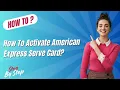 How To Activate American Express Serve Card - Step by Step