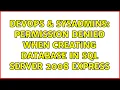 DevOps SysAdmins Permission denied when creating database in Sql Server 2008 express