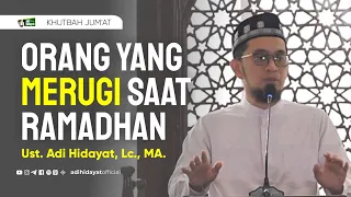 [Khutbah Jum'at] Orang Yang Merugi Saat Ramadhan - Ustadz Adi Hidayat