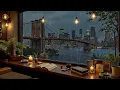 Chill Rainy Jazz at Night in NYC 🗽 Soft Jazz Piano with Rain Sounds for Peaceful Moments