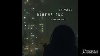 Arcade Fire Dimensions Slowed Best Part 