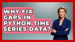 Why Fix Gaps In Python Time Series Data - Python Code School