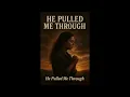 He Pulled Me Through Christian Music 2025 Gospel Music