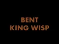 Bent - King Wisp