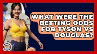 What Were The Betting Odds For Tyson Vs Douglas - Epic Sports Tales