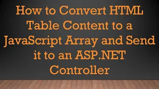 How to Convert HTML Table Content to a JavaScript Array and Send it to an ASP NET Controller