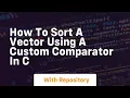how to sort a vector using a custom comparator in c