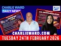 CHARLIE WARD DAILY NEWS WITH CHARLIE WARD DREW DEMI TUESDAY 24TH FEB 2026