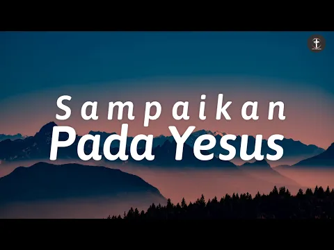 Download MP3 Melitha Sidabutar - Sampaikan Pada Yesus | Lirik (Lagu Rohani)