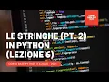 6 Come usare il carattere per cambiare le STRINGHE CORSO BASE PYTHON COMPLETO ITA 2021