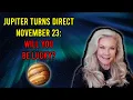 Jupiter Turns Direct November 23 Will You Be Lucky