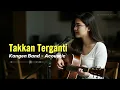 Lagu (AKUSTIK) KANGAN BAND - TAKKAN TERGANTI