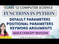 Arguments and Parameters Default Parameters Positional Parameters Keyword Arguments Class 12