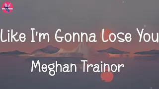 Download Like I'm Gonna Lose You - Meghan Trainor (Lirik) MP3