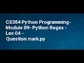 CS384 Python Programming Module 09 Python Regex Lec 04 Question mark