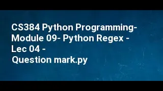 CS384 Python Programming Module 09 Python Regex Lec 04 Question mark