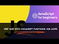 Deep Dive into JavaScript Functions and Scope