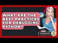 What Are The Best Practices For Debugging Python - Python Code School