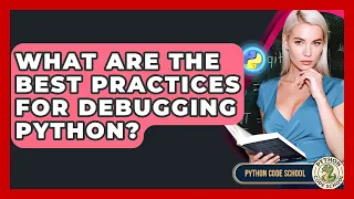 What Are The Best Practices For Debugging Python - Python Code School