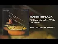 Killing Me Softly - Roberta Flack