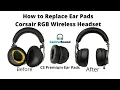 How to Replace Ear Pad Earpads Cushions on Corsair RGB Virtuoso SE Gaming Headsets