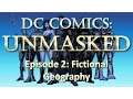 DC Comics Fictional Geography UnMasked - Full Episode
